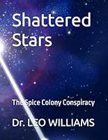 Shattered Stars: The Spice Colony Conspiracy B0F5NW5XNN Book Cover