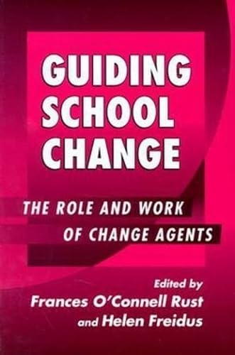 Guiding School Change: The Role and Work of Change Agents (the series on school reform)