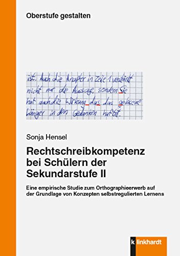 Rechtschreibkompetenz bei Schülern der Sekundarstufe II: Eine empirische Studie zum ...