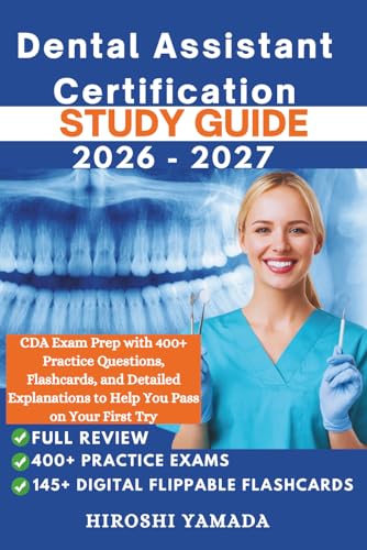 Dental Assistant Certification Study Guide 2026–2027: CDA Exam Prep with 400+ Practice Questions, Flashcards, and Detailed Explanations to Help You Pass on Your First Try