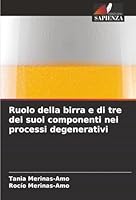 Ruolo della birra e di tre dei suoi componenti nei processi degenerativi (Italian Edition) 6208868653 Book Cover