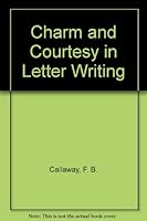 Charm and courtesy in letter-writing 1895 [Hardcover] B0127KQX0G Book Cover