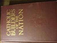 Catholic Builders of the Nation: Volume II: A Symposium of the Catholic Contribu B002IXPSOK Book Cover