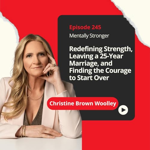 『245 — Christine Brown Woolley on Redefining Strength, Leaving a 25-Year Marriage, and Finding the Courage to Start Over』のカバーアート