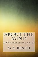 About the Mind: A Comprehensive Guide 1505478286 Book Cover