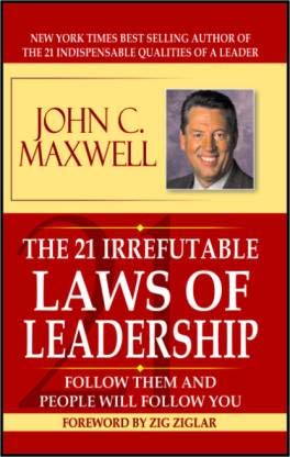 The 21 Irrefutable Laws Of Leadership: Follow Them Adn People Will Follow Us