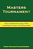  Masters Tournament Personal Notebook - Golf strategy and tips learned from the Masters: 6 x 9 in (15.24 x 22.86 cm) 100 lined pages for writing