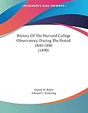 History Of The Harvard College Observatory, During The Period 1840-1890 (1890)