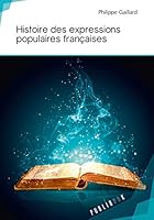 Histoire des expressions populaires françaises 2342055749 Book Cover