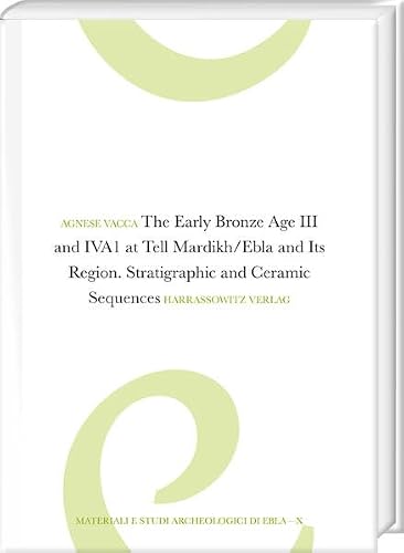 The Early Bronze Age III and Iva1 at Tell Mardikh/Ebla and Its Region: Stratigraphic and Ceramic Sequences
