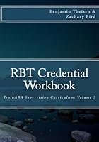 RBT Credential Workbook (TrainABA Supervision Curriculum) (Volume 3) 0985632976 Book Cover