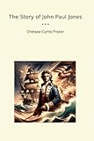 The Story of John Paul Jones (Classic Books)