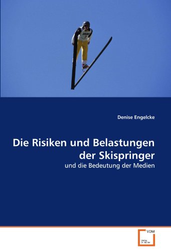 Die Risiken und Belastungen der Skispringer: und die Bedeutung der Medien