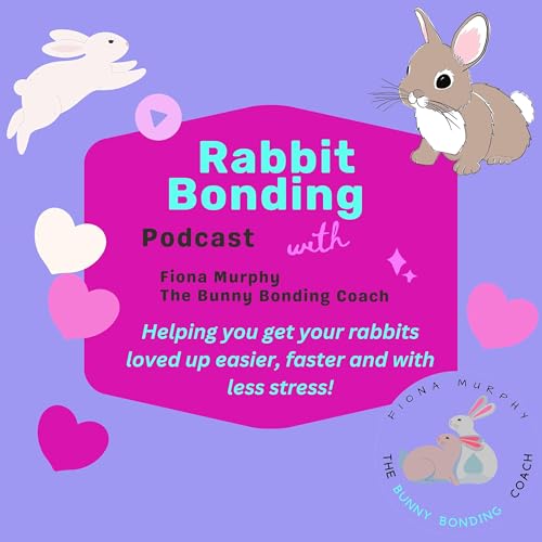 『Rabbit Bonding Podcast with Fiona Murphy, The Bunny Bonding Coach』のカバーアート