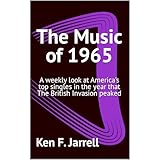 The Music of 1965: A weekly look at America's top singles in the year that The British Invasion peaked