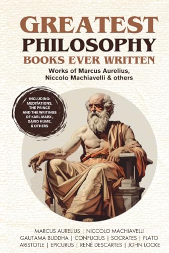 Greatest Philosophy Books Ever Written: Works Of Marcus Aurelius, Niccolo Machiavelli & Others (Grapevine Books)