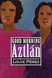 Good Morning, Aztlan: The Words , Pictures and Songs of Louie Perez