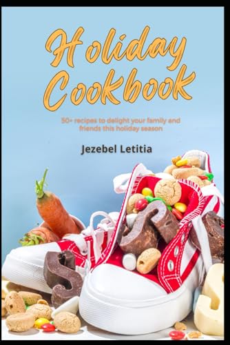 Holiday Cookbook: 50+ recipes to delight your family and friends