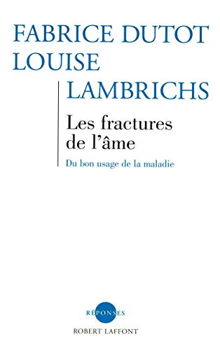 Les fractures de l'âme : Du bon usage de la maladie
