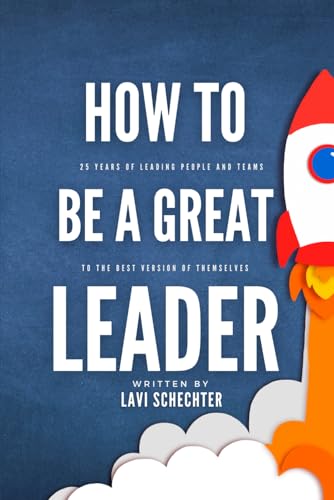 How to Be a Great Leader: 25 Years of Leading