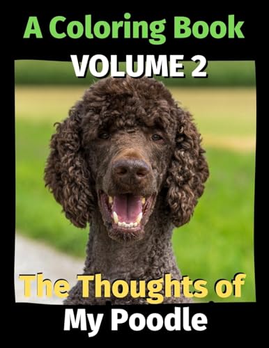 The Thoughts of My Poodle: A Coloring Book Volume 2