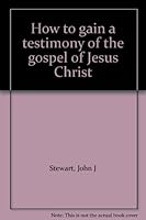 How to gain a testimony of the gospel of Jesus Christ B00070SAPU Book Cover