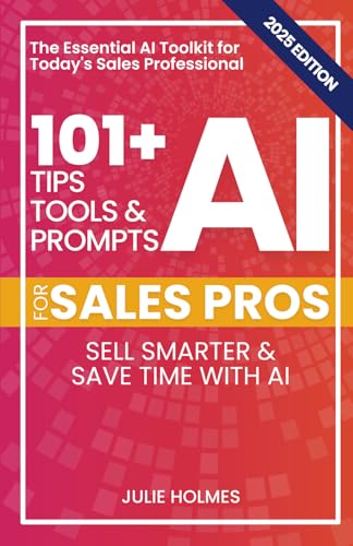 101+ AI Tips, Tools, and Prompts for Sales Pros (2025 Edition): S...
