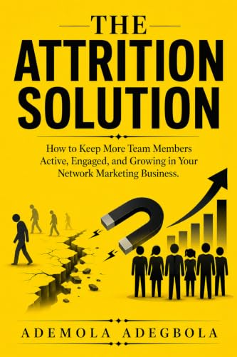  The Attrition Solution: How to Reduce Team Turnover, Improve Retention, Build Strong Leaders, and Create a Thriving Network Marketing Business (English Edition)