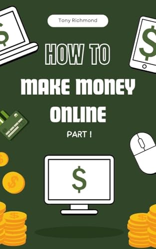 How to Make Money Online Part I: A Step-by-Step Guide (How To Fin...