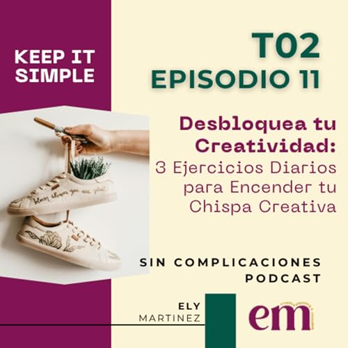 Desbloquea tu Creatividad: 3 Ejercicios Diarios para Encender tu Chispa Creativa T2E11