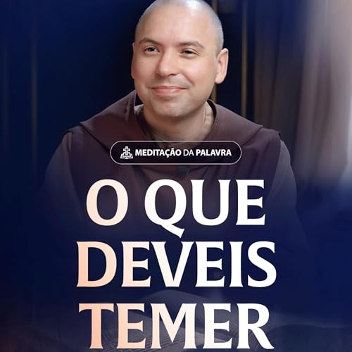 O que deveis temer | (Lucas 12, 1-7) #2501 | Meditação da Palavra Podcast Por capa