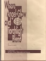 Where Angel-glow and Torchlight Blend: A Collection of Verse, Story, Philosophy and Fantasy B0006RCGC2 Book Cover
