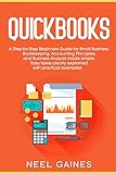 Quickbooks: A Step-by-Step Beginners Guide for Small Business. Bookkeeping, Accounting Principles and Business Analysis made simple. Easy taxes 2020 clearly explained with practical examples