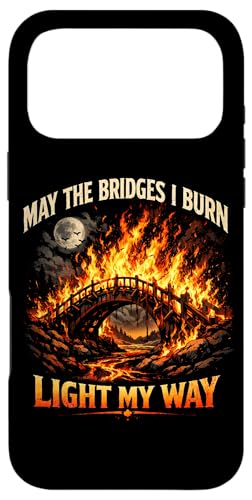 May The Bridges I Burn Light My Way Sarcastic Motivation Gag �X�}�z�P�[�X iPhone 17 Pro Max �p