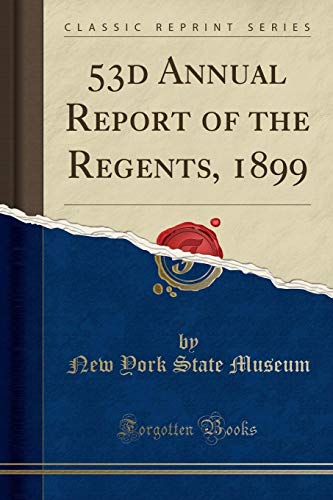 53d Annual Report of the Regents, 1899 (Classic Reprint)