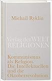 Kommunismus als Religion: Die Intellektuellen und die Oktoberrevolution - Michail Ryklin Übersetzer: Dirk Uffelmann, Elena Uffelmann 