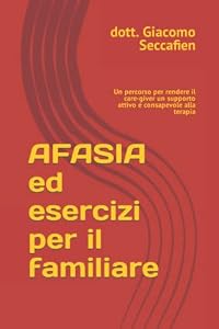 AFASIA ed esercizi per il familiare: Un percorso per rendere il care-giver un supporto attivo e consapevole alla terapia