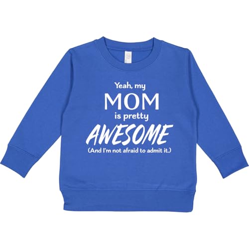 inktastic Yeah My Mom Is Pretty Awesome and I'm Not Afraid To Admit It Toddler Sweatshirt 4T Royal 372f4