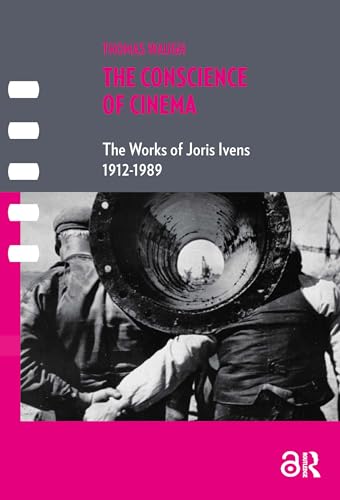 The Conscience of Cinema: The works of Joris Ivens 1912-1989 (Framing Film)