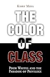 The Color of Class: Poor Whites and the Paradox of Privilege