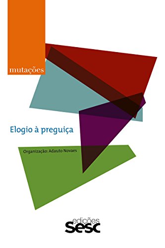 Mutações: elogio à preguiça (Série Mutações) - Novaes, Adauto
