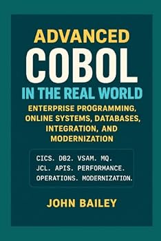Advanced COBOL in the Real World: Enterprise Programming, Online Systems, Databases, Integration, and Modernization (Computer Programming Languages)