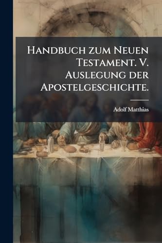 Handbuch zum Neuen Testament. V. Auslegung der Apostelgeschichte. (German Edition)