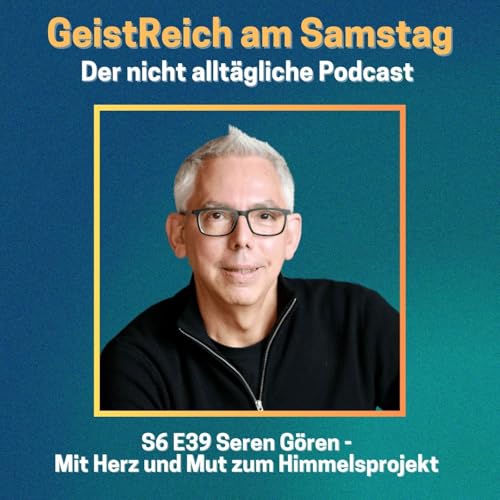 S6E39 Mit Herz und Mut zum Himmelsprojekt - Seren Gören