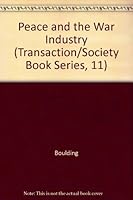 Peace and the War Industry (Transaction/Society Book Series, 11) B000LBLMFK Book Cover