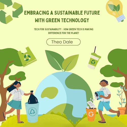 Embracing a Sustainable Future with Green Technology by Theo Dale episode artwork