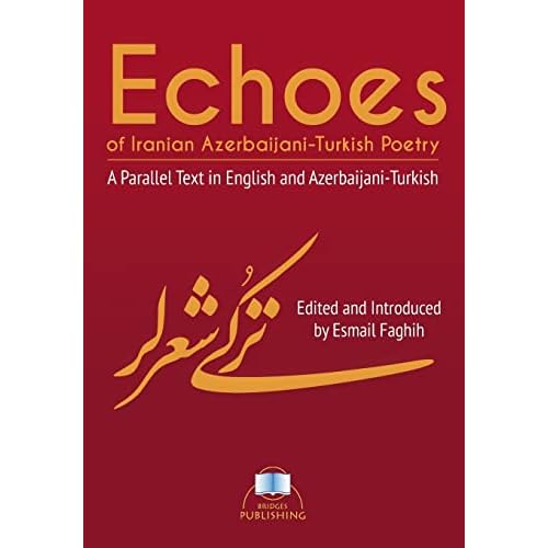 Echoes of Iranian Azerbaijani-Turkish Poetry: A Parallel Text in English and Azerbaijani-Turkish
