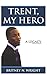 Trent, My Hero: A Legacy