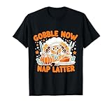 Gobble Now, Nap Later: Thanksgiving's Unofficial Motto T-Shirt