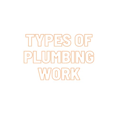 TYPES OF PLUMBING WORK